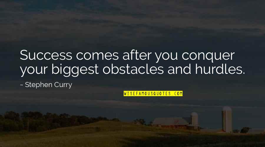 Louvers Quotes By Stephen Curry: Success comes after you conquer your biggest obstacles