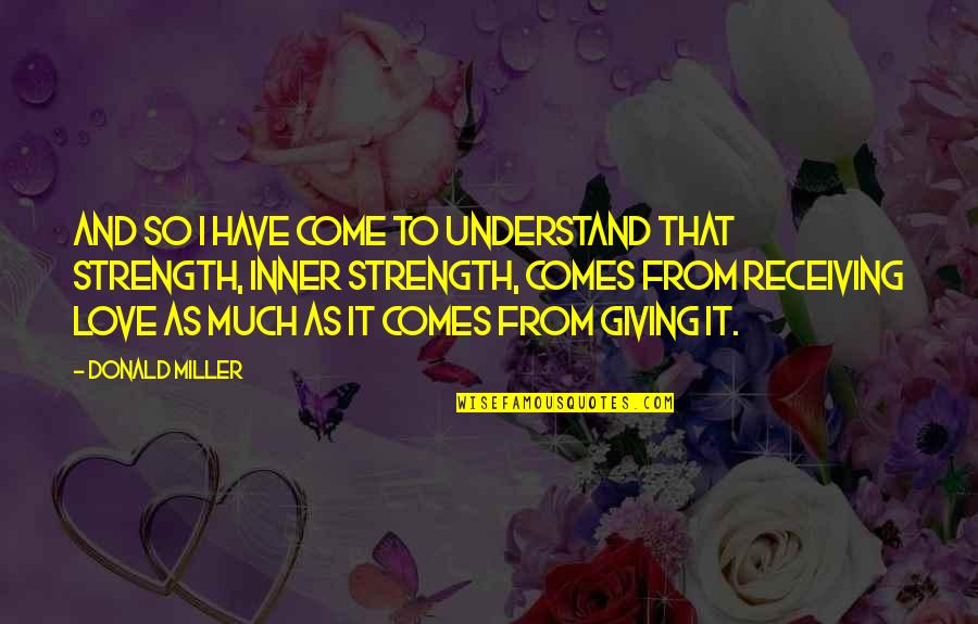 Louveteau Quotes By Donald Miller: And so I have come to understand that Louveteau Quotes By Donald Miller: And so I have come to understand that