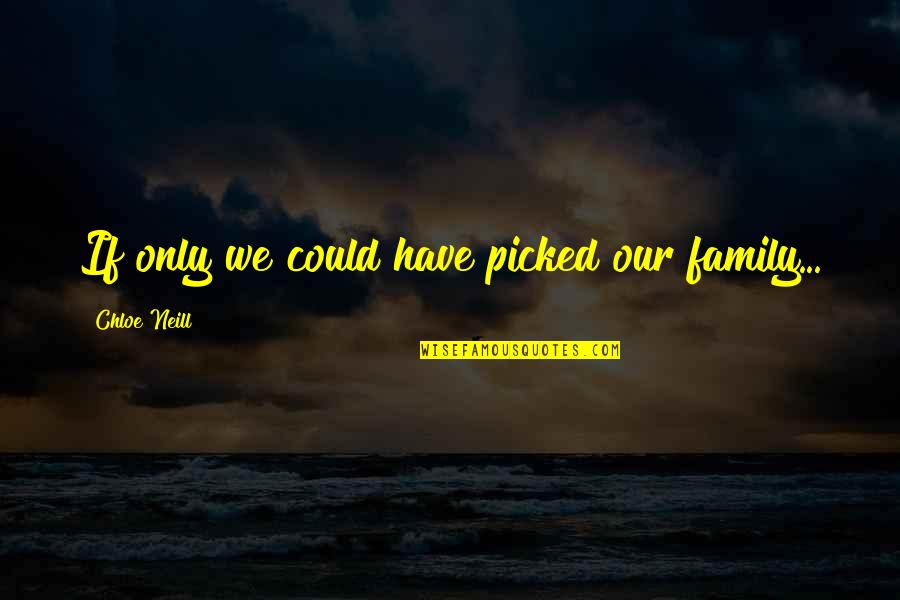 Louvette Fowler Quotes By Chloe Neill: If only we could have picked our family...