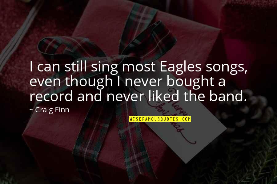 Louviere Database Quotes By Craig Finn: I can still sing most Eagles songs, even Louviere Database Quotes By Craig Finn: I can still sing most Eagles songs, even