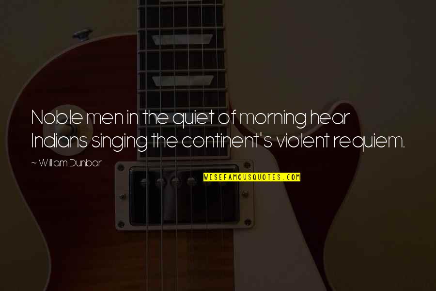 Louvin Quotes By William Dunbar: Noble men in the quiet of morning hear