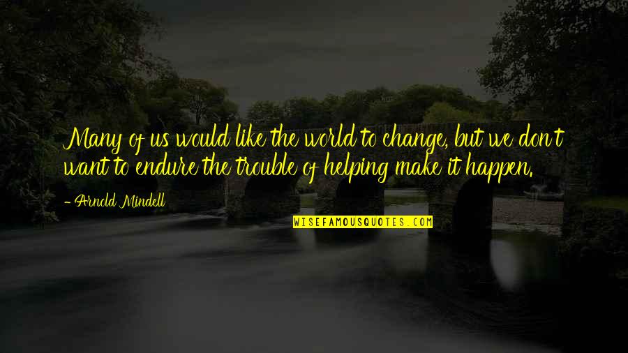 Louvinia Foster Quotes By Arnold Mindell: Many of us would like the world to Louvinia Foster Quotes By Arnold Mindell: Many of us would like the world to