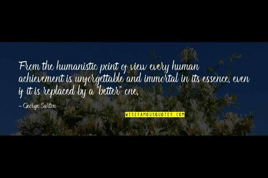 Louvinia Foster Quotes By George Sarton: From the humanistic point of view every human Louvinia Foster Quotes By George Sarton: From the humanistic point of view every human