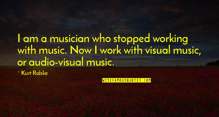 Louvinia Foster Quotes By Kurt Ralske: I am a musician who stopped working with Louvinia Foster Quotes By Kurt Ralske: I am a musician who stopped working with