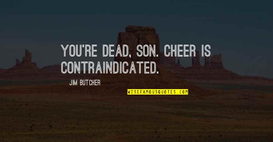 Louvres Most Famous Paintings Quotes By Jim Butcher: You're dead, son. Cheer is contraindicated.