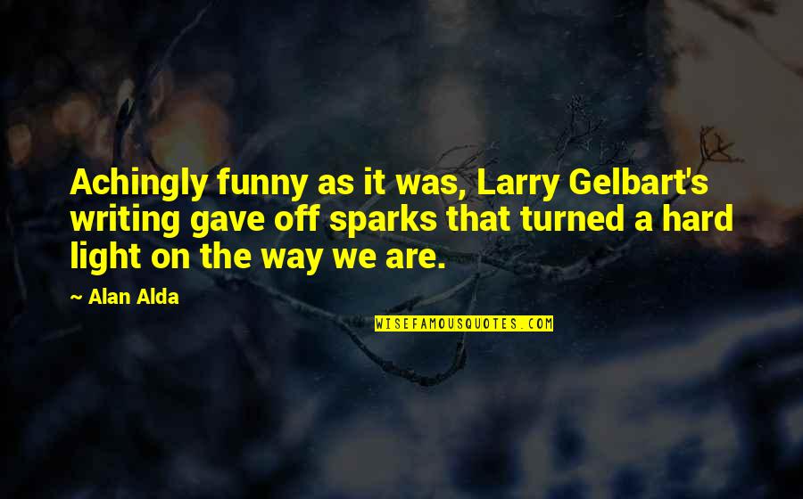 Louwana Palm Quotes By Alan Alda: Achingly funny as it was, Larry Gelbart's writing