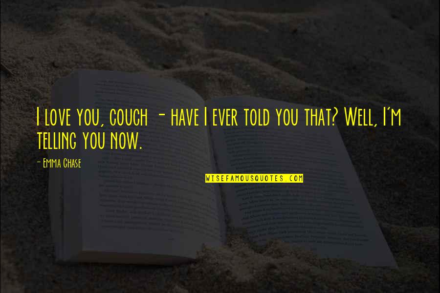 Louwana Palm Quotes By Emma Chase: I love you, couch - have I ever