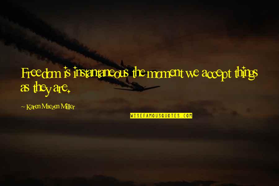 Louwana Palm Quotes By Karen Maezen Miller: Freedom is instantaneous the moment we accept things