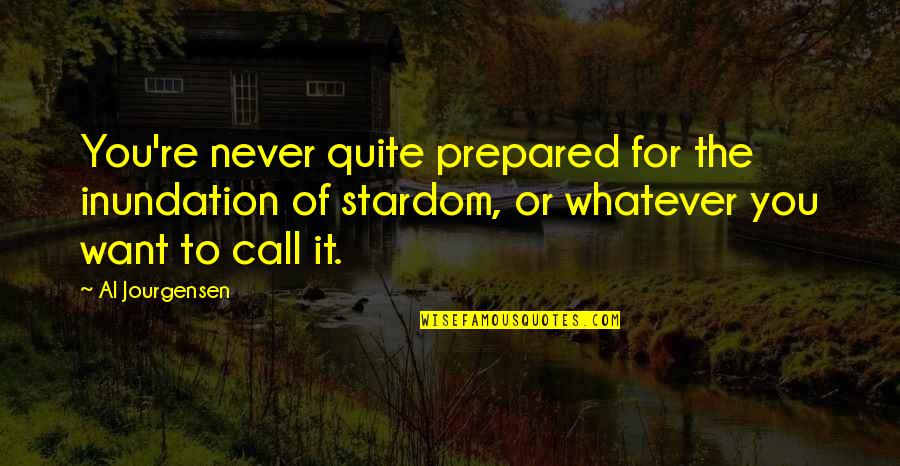 Louza Deus Quotes By Al Jourgensen: You're never quite prepared for the inundation of Louza Deus Quotes By Al Jourgensen: You're never quite prepared for the inundation of
