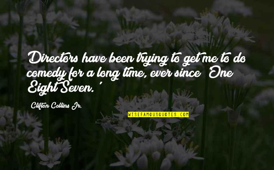 Louza Deus Quotes By Clifton Collins Jr.: Directors have been trying to get me to Louza Deus Quotes By Clifton Collins Jr.: Directors have been trying to get me to