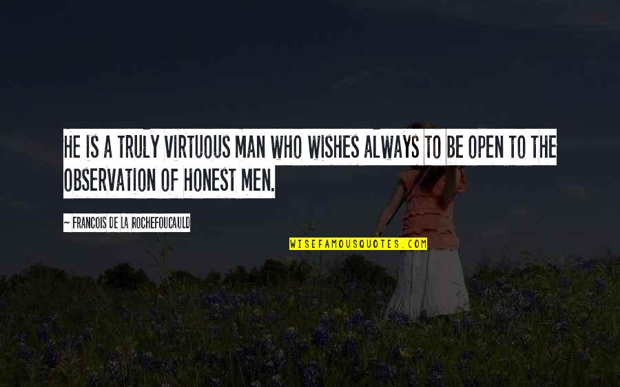 Louza Deus Quotes By Francois De La Rochefoucauld: He is a truly virtuous man who wishes Louza Deus Quotes By Francois De La Rochefoucauld: He is a truly virtuous man who wishes