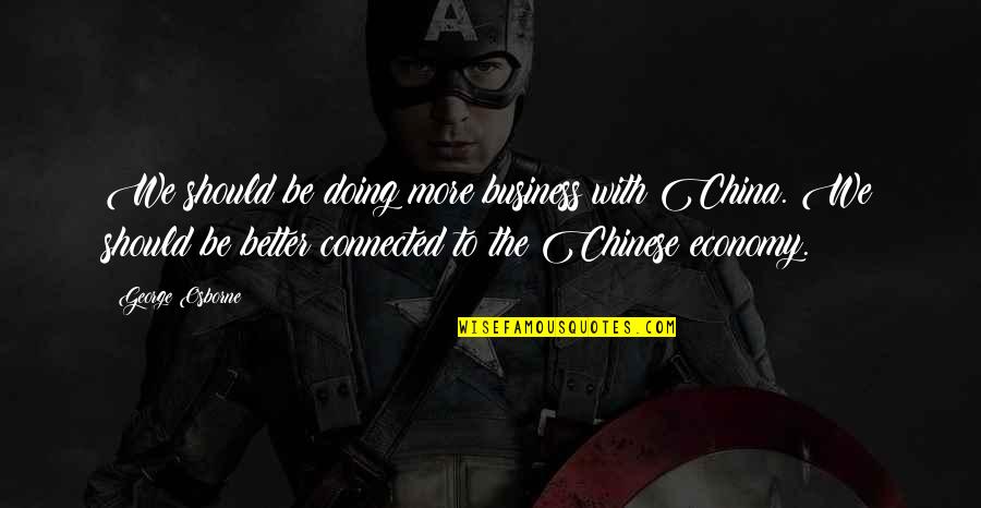 Lov Sz Ir N Quotes By George Osborne: We should be doing more business with China. Lov Sz Ir N Quotes By George Osborne: We should be doing more business with China.