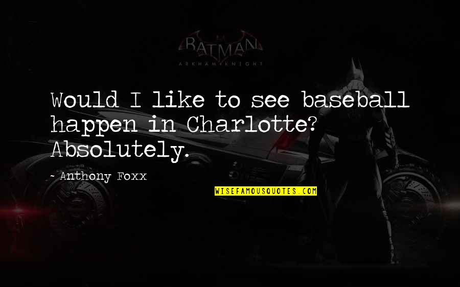 Lov Sz K Pz S Quotes By Anthony Foxx: Would I like to see baseball happen in