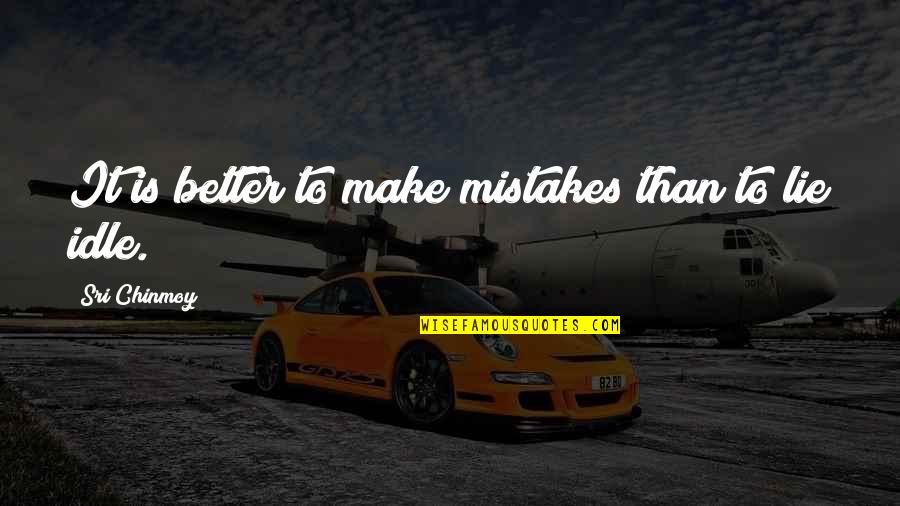 Lov3 Quotes By Sri Chinmoy: It is better to make mistakes than to
