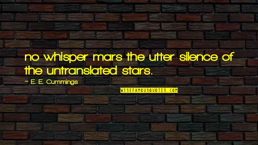 Lova Quotes By E. E. Cummings: no whisper mars the utter silence of the