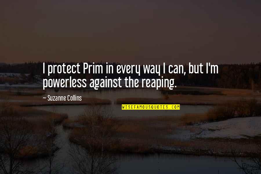 Lovable Daughter Quotes By Suzanne Collins: I protect Prim in every way I can,