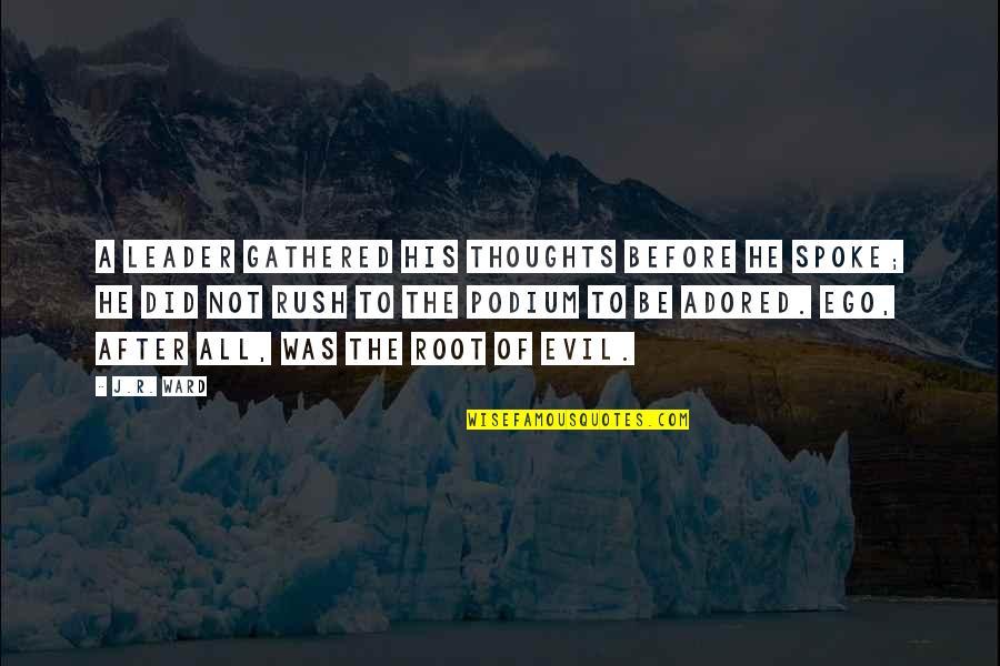 Lovable Family Quotes By J.R. Ward: A leader gathered his thoughts before he spoke; Lovable Family Quotes By J.R. Ward: A leader gathered his thoughts before he spoke;