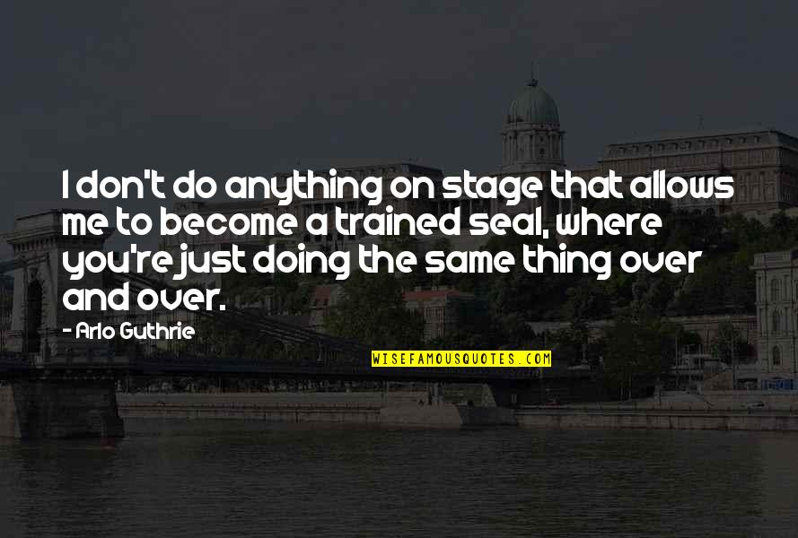 Lovable Husband Quotes By Arlo Guthrie: I don't do anything on stage that allows Lovable Husband Quotes By Arlo Guthrie: I don't do anything on stage that allows