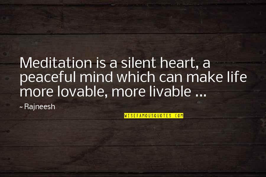 Lovable Life Quotes By Rajneesh: Meditation is a silent heart, a peaceful mind