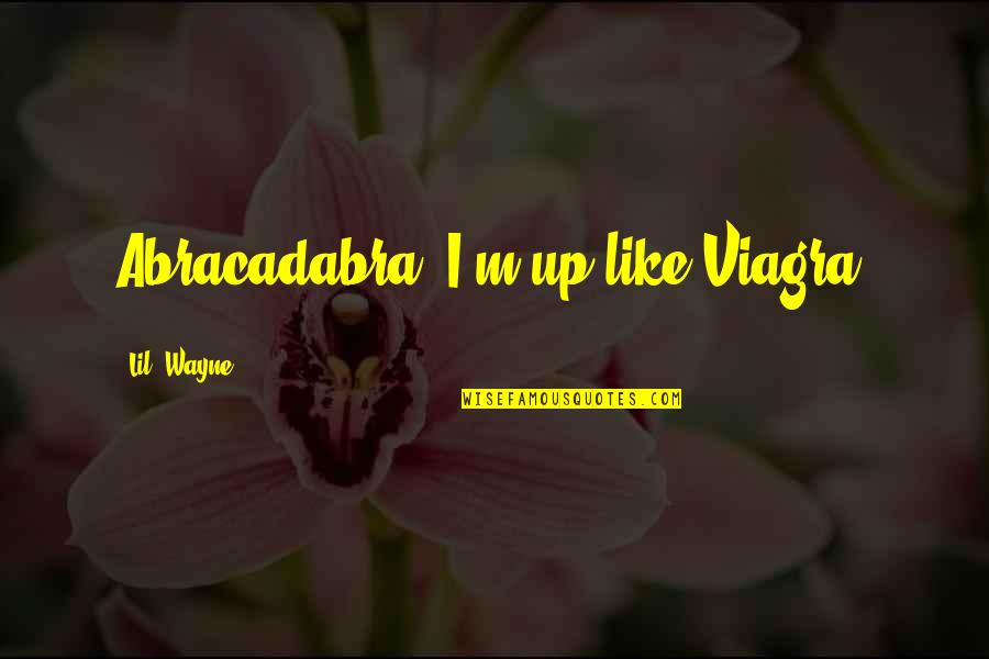 Lovable Mother Quotes By Lil' Wayne: Abracadabra, I'm up like Viagra. Lovable Mother Quotes By Lil' Wayne: Abracadabra, I'm up like Viagra.