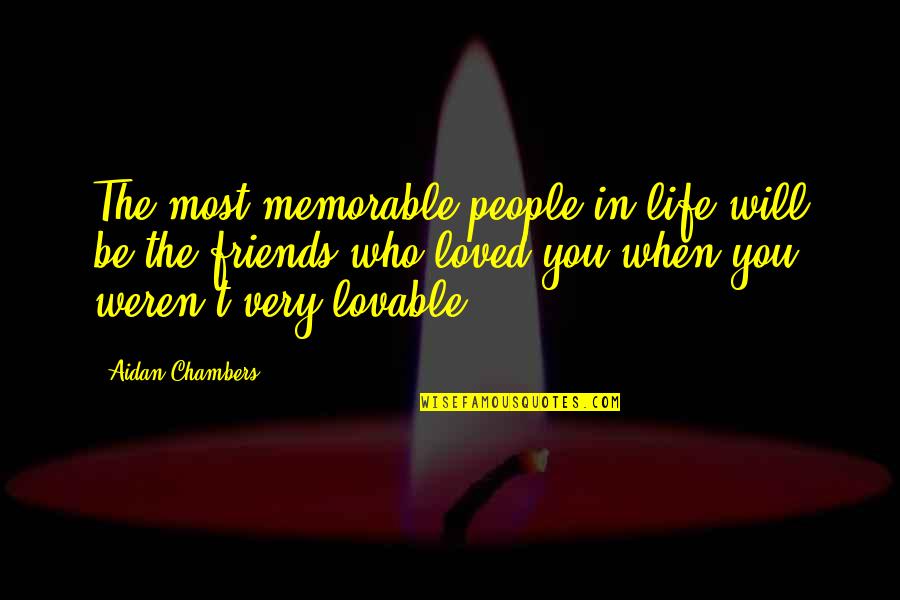 Lovable Quotes By Aidan Chambers: The most memorable people in life will be