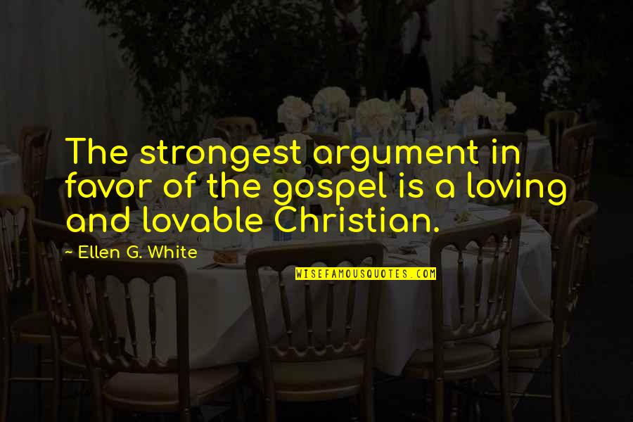 Lovable Quotes By Ellen G. White: The strongest argument in favor of the gospel