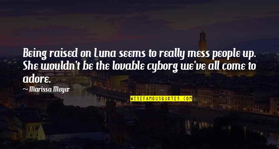 Lovable Quotes By Marissa Meyer: Being raised on Luna seems to really mess