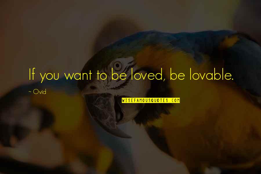 Lovable Quotes By Ovid: If you want to be loved, be lovable.