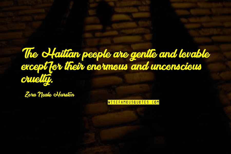 Lovable Quotes By Zora Neale Hurston: The Haitian people are gentle and lovable except