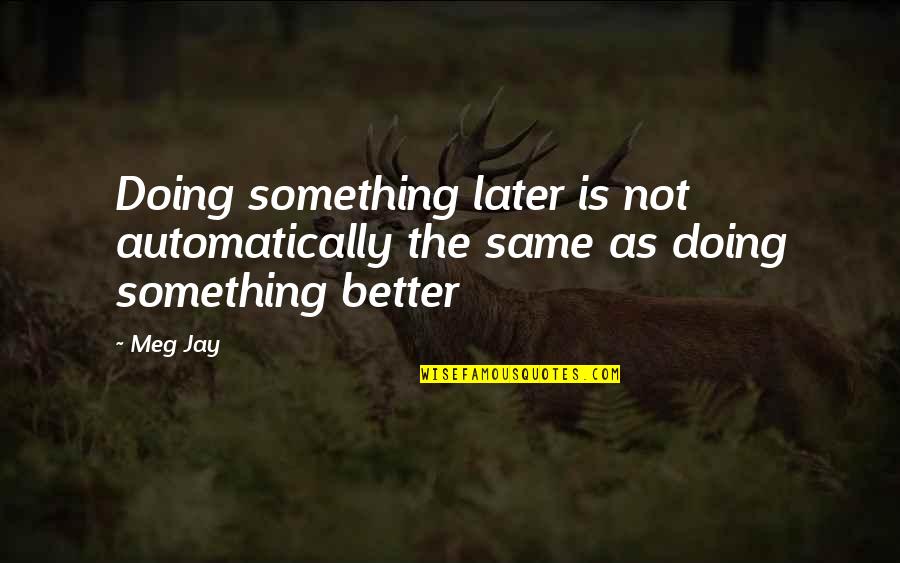 Lovano Yoga Quotes By Meg Jay: Doing something later is not automatically the same