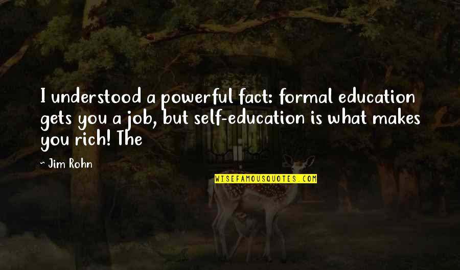 Lovasz Iskola Quotes By Jim Rohn: I understood a powerful fact: formal education gets