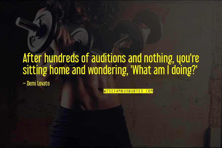 Lovato Quotes By Demi Lovato: After hundreds of auditions and nothing, you're sitting Lovato Quotes By Demi Lovato: After hundreds of auditions and nothing, you're sitting