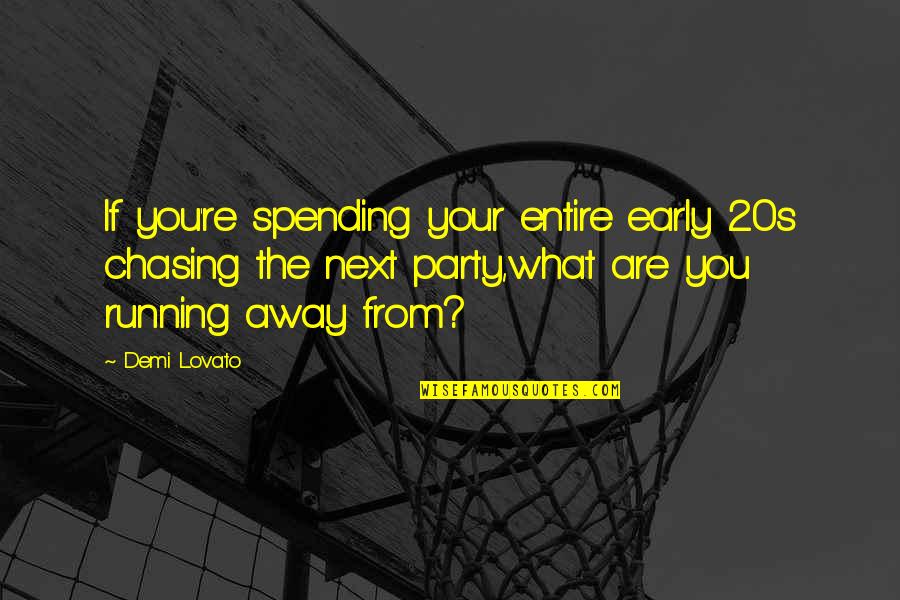 Lovato Quotes By Demi Lovato: If you're spending your entire early 20s chasing Lovato Quotes By Demi Lovato: If you're spending your entire early 20s chasing