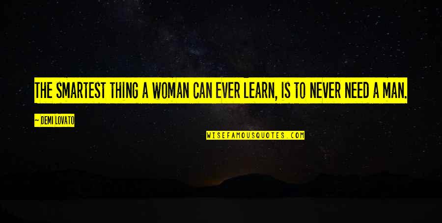 Lovato Quotes By Demi Lovato: The smartest thing a woman can ever learn,