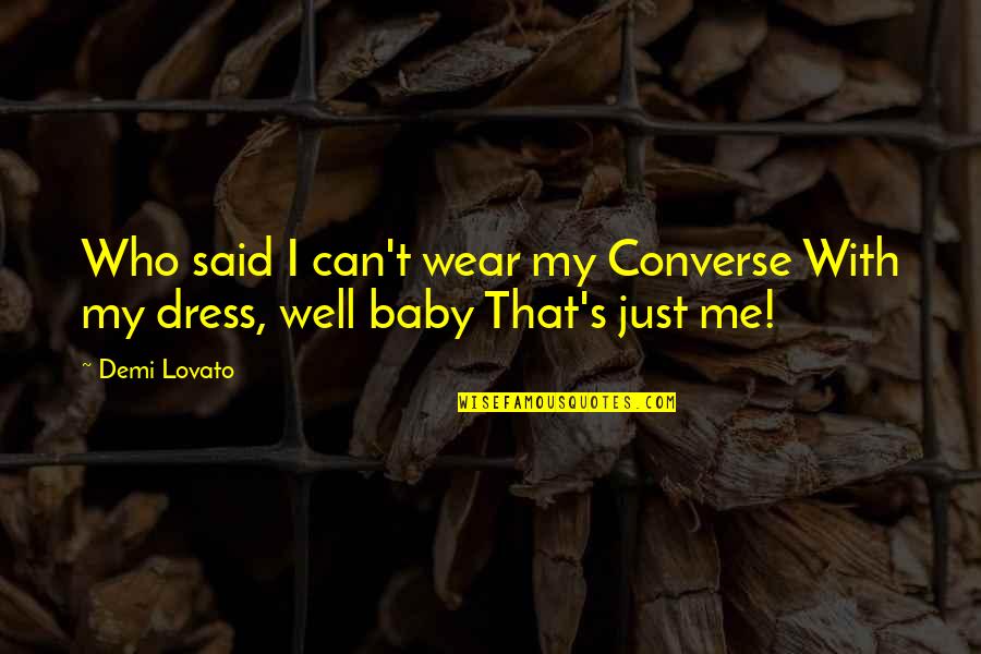Lovato Quotes By Demi Lovato: Who said I can't wear my Converse With