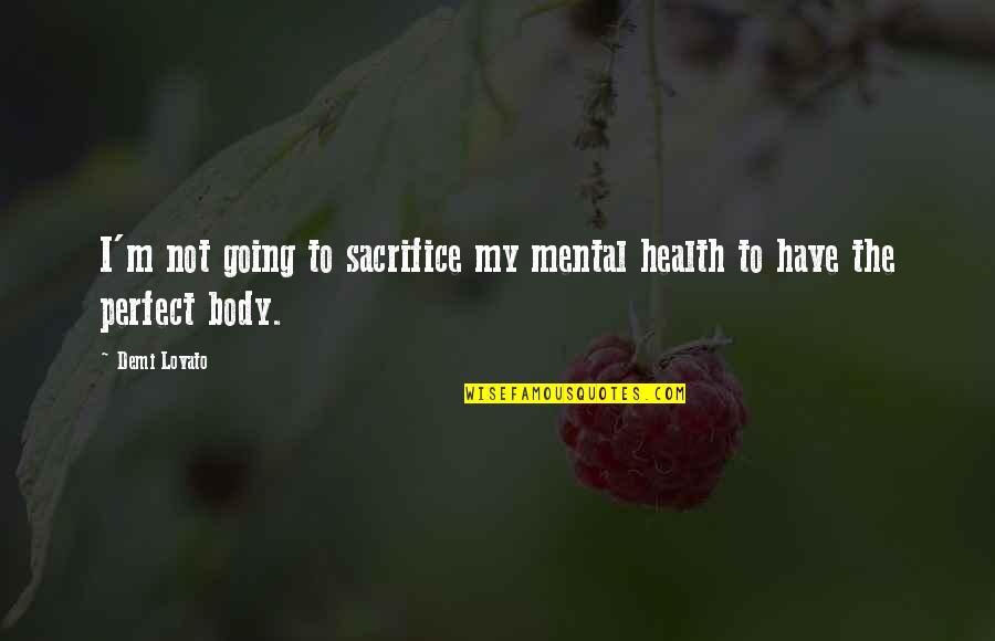 Lovato Quotes By Demi Lovato: I'm not going to sacrifice my mental health