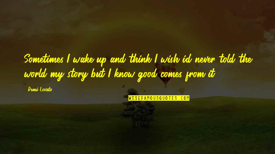 Lovato's Quotes By Demi Lovato: Sometimes I wake up and think I wish