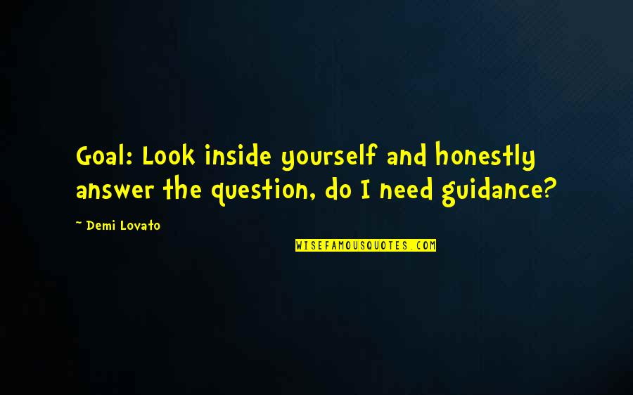 Lovato's Quotes By Demi Lovato: Goal: Look inside yourself and honestly answer the