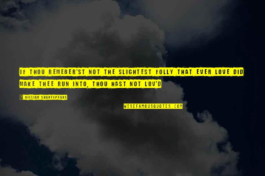 Lov'd Quotes By William Shakespeare: If thou remeber'st not the slightest folly that