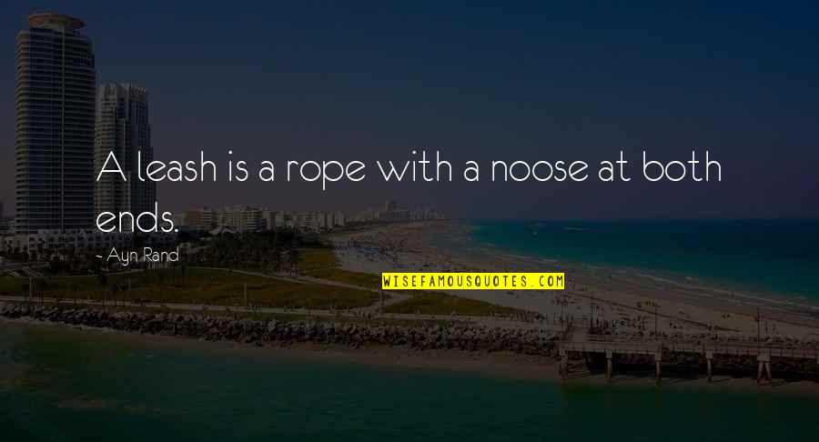 Lovdy Hamm Quotes By Ayn Rand: A leash is a rope with a noose Lovdy Hamm Quotes By Ayn Rand: A leash is a rope with a noose