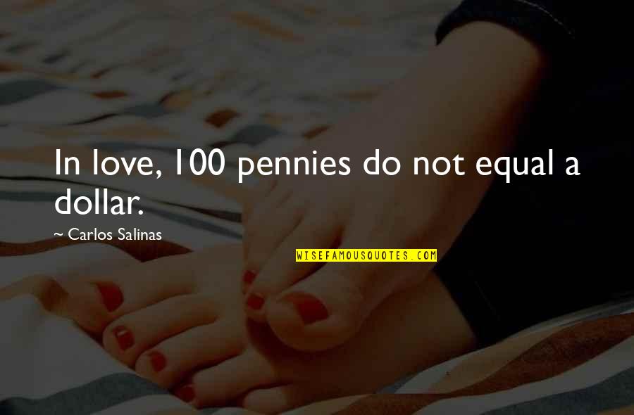 Love 100 Best Quotes By Carlos Salinas: In love, 100 pennies do not equal a
