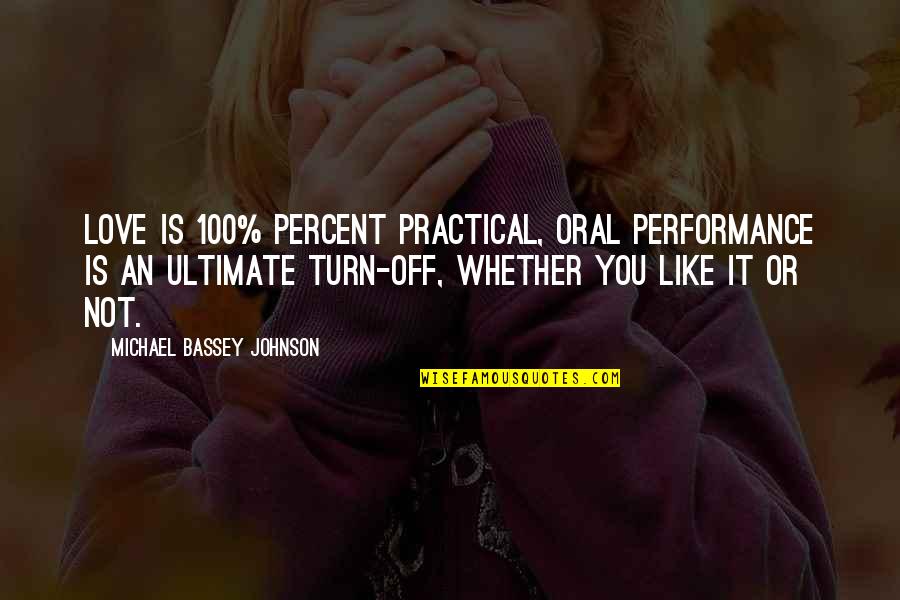 Love 100 Best Quotes By Michael Bassey Johnson: Love is 100% percent practical, oral performance is