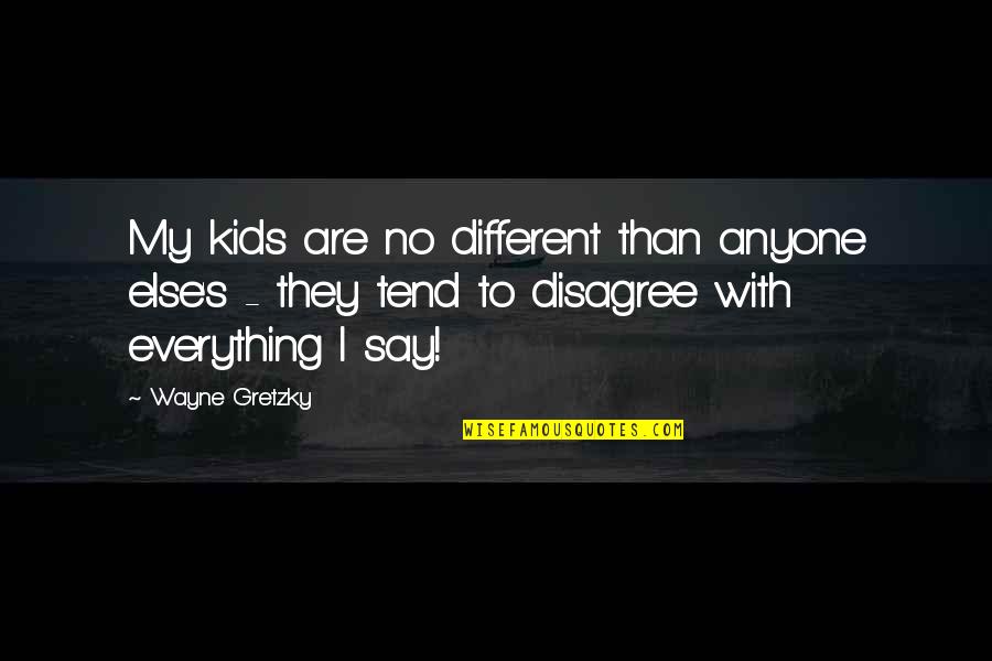 Love 1st Monthsary Tagalog Quotes By Wayne Gretzky: My kids are no different than anyone else's