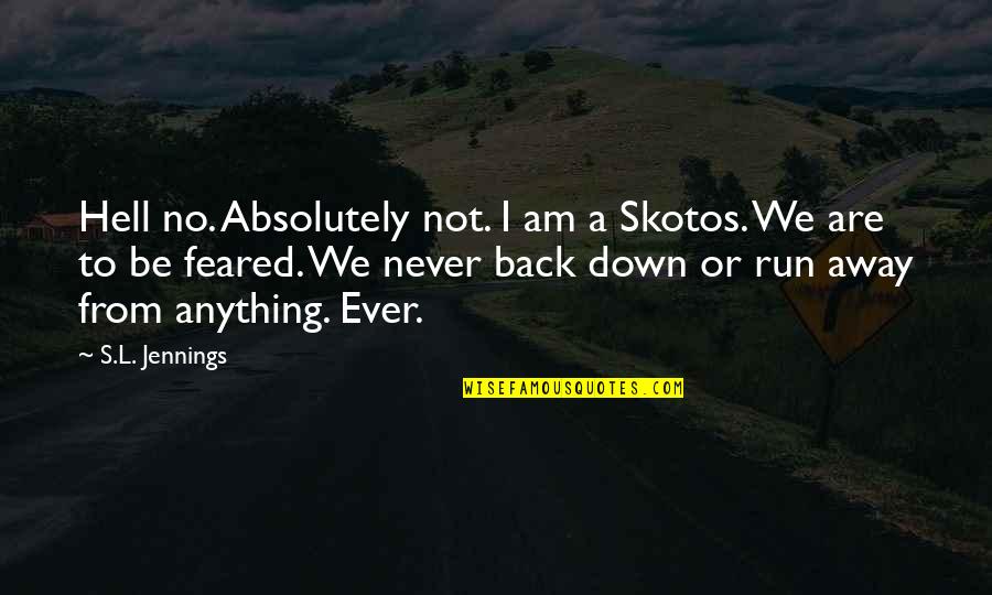 Love 2012 Quotes By S.L. Jennings: Hell no. Absolutely not. I am a Skotos.
