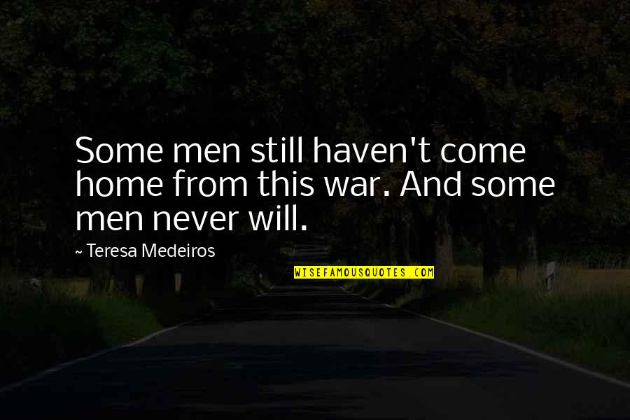 Love 2012 Quotes By Teresa Medeiros: Some men still haven't come home from this