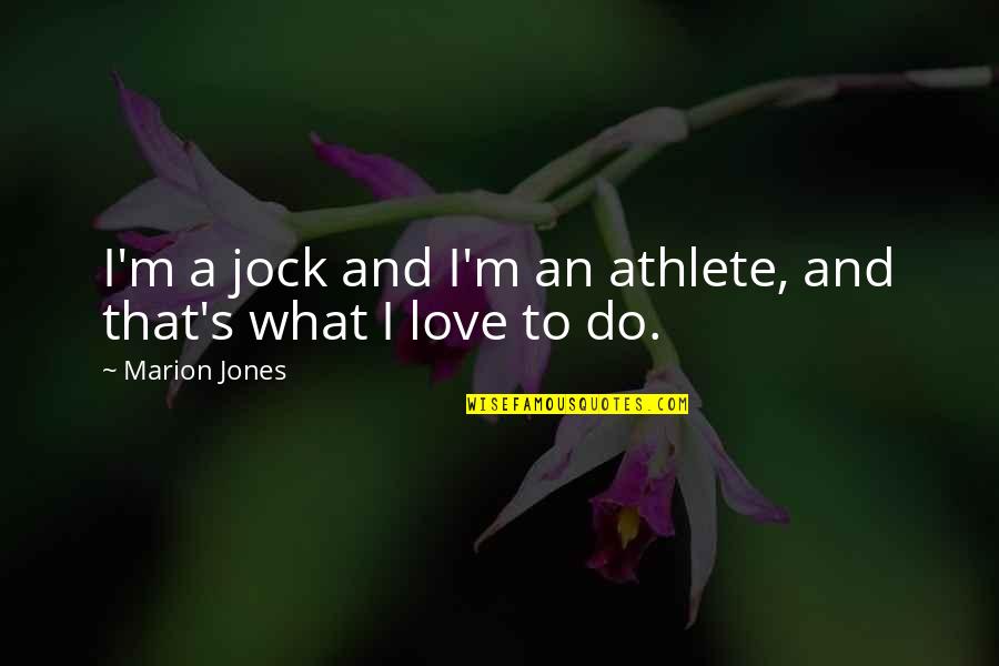 Love 2014 Boy Banat Quotes By Marion Jones: I'm a jock and I'm an athlete, and