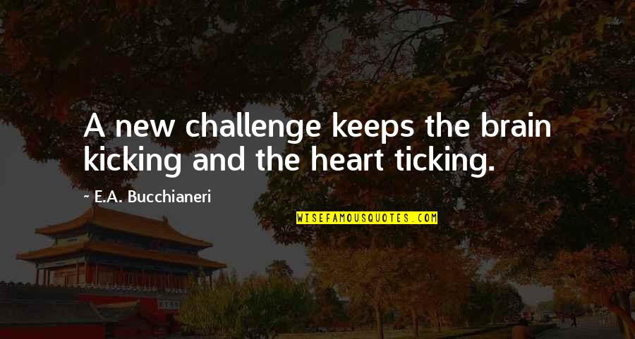 Love 2014 Sweet Quotes By E.A. Bucchianeri: A new challenge keeps the brain kicking and