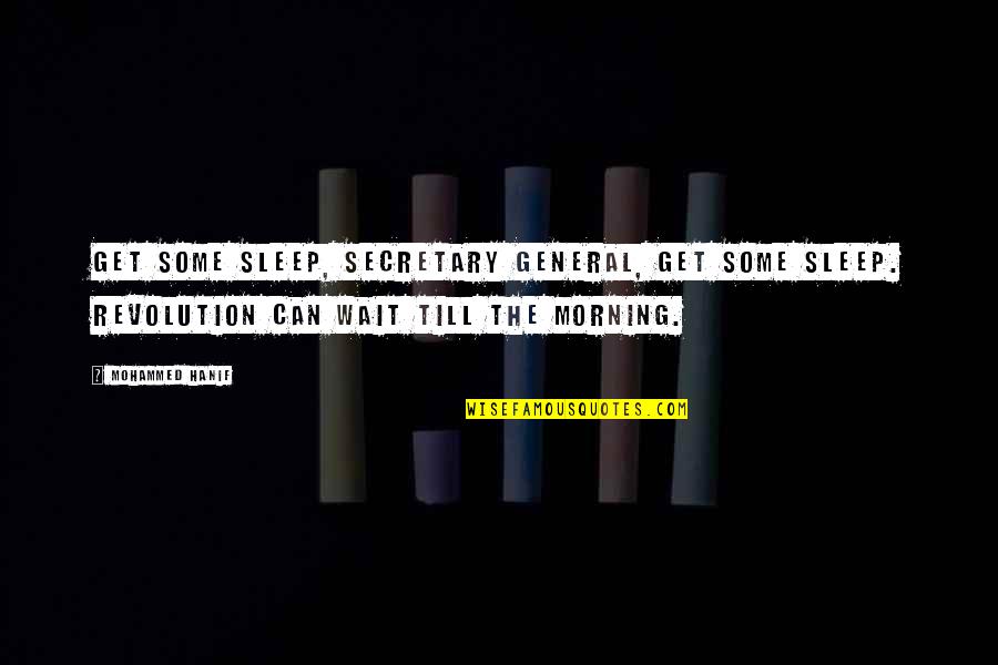 Love 2014 Sweet Quotes By Mohammed Hanif: Get some sleep, Secretary General, get some sleep.