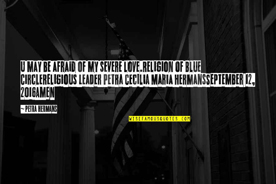 Love 2016 Quotes By Petra Hermans: U may be afraid of my severe love.Religion
