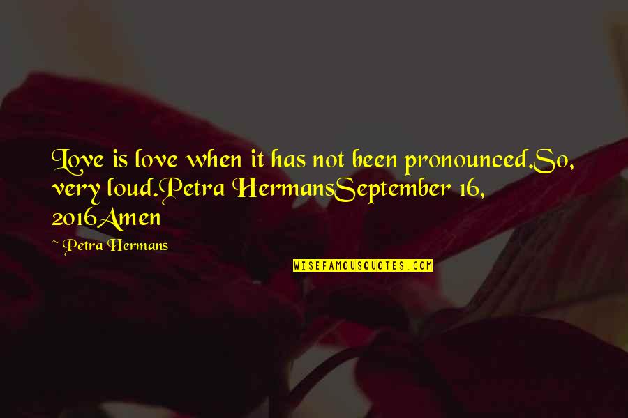 Love 2016 Quotes By Petra Hermans: Love is love when it has not been
